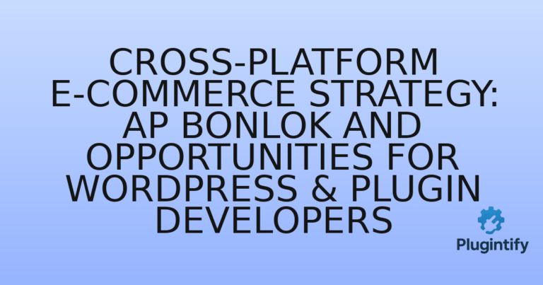 Read more about the article Cross-Platform E-commerce Strategy: Ap Bonlok and Opportunities for WordPress & Plugin Developers