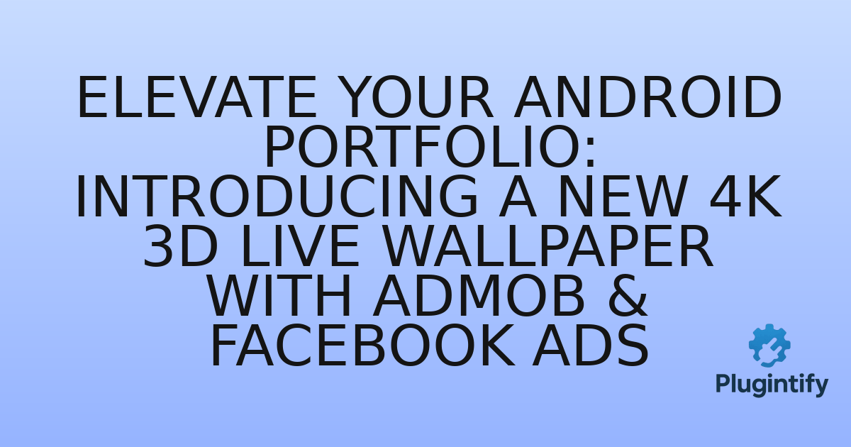 You are currently viewing Elevate Your Android Portfolio: Introducing a New 4K 3D Live Wallpaper with AdMob & Facebook Ads