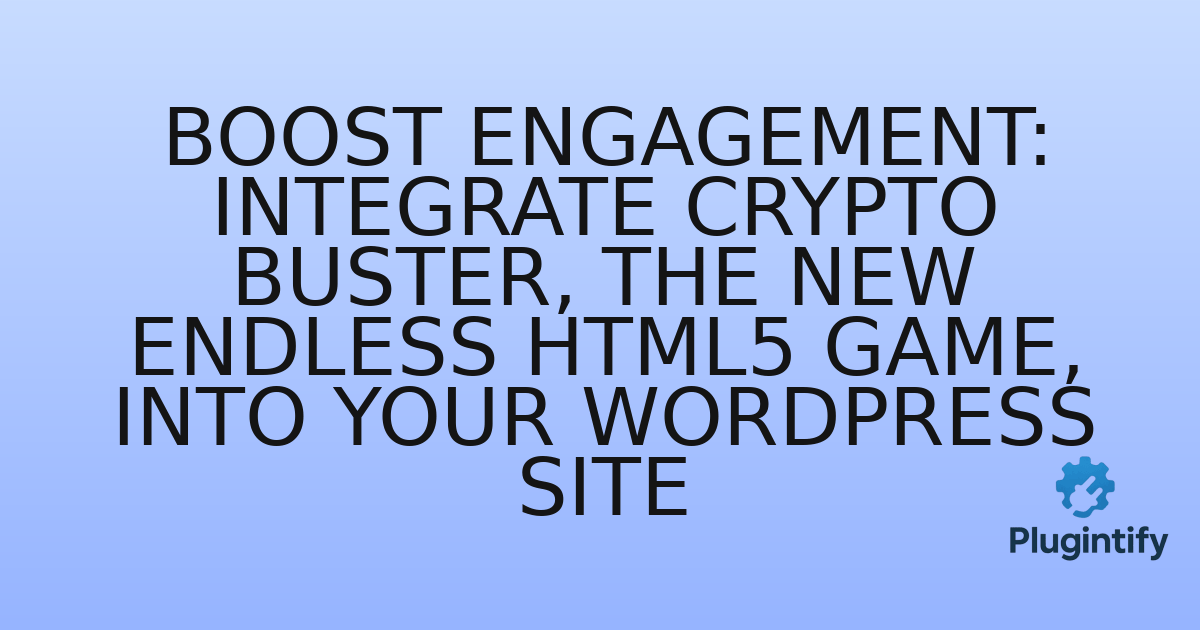 You are currently viewing Boost Engagement: Integrate Crypto Buster, the New Endless HTML5 Game, into Your WordPress Site