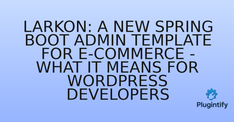 Read more about the article Larkon: A New Spring Boot Admin Template for E-commerce – What it Means for WordPress Developers