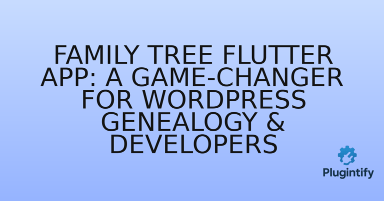 Read more about the article Family Tree Flutter App: A Game-Changer for WordPress Genealogy & Developers
