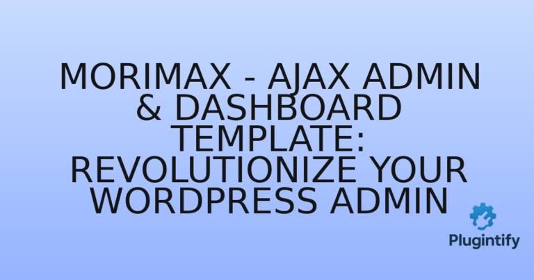 Read more about the article Morimax – Ajax Admin & Dashboard Template: Revolutionize Your WordPress Admin