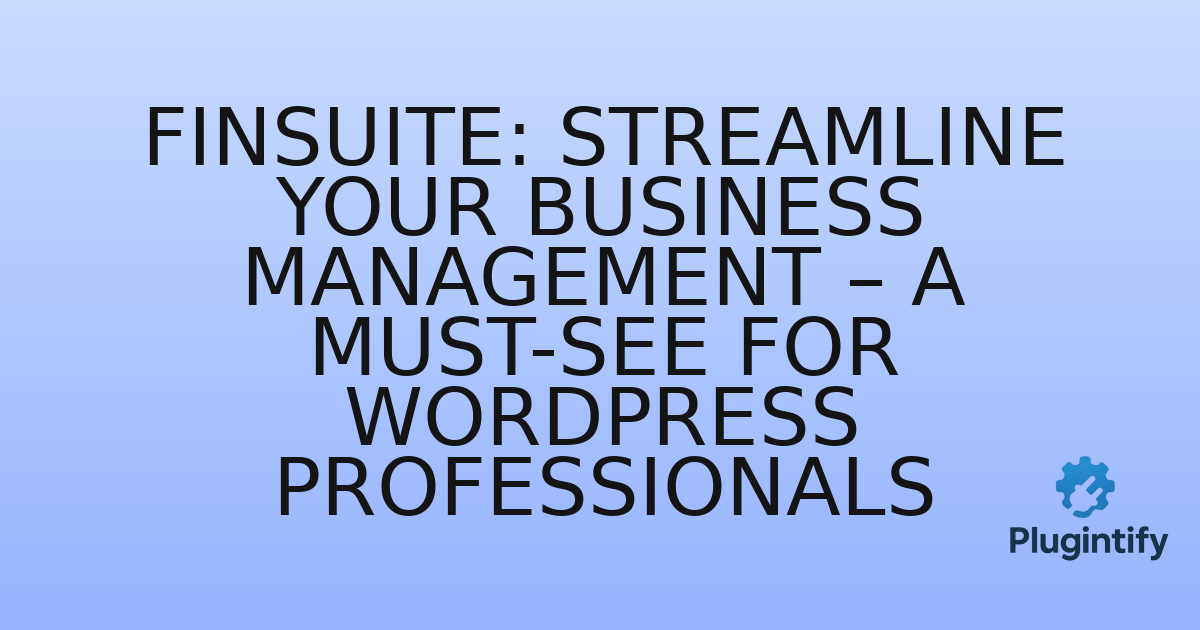 You are currently viewing FinSuite: Streamline Your Business Management – A Must-See for WordPress Professionals