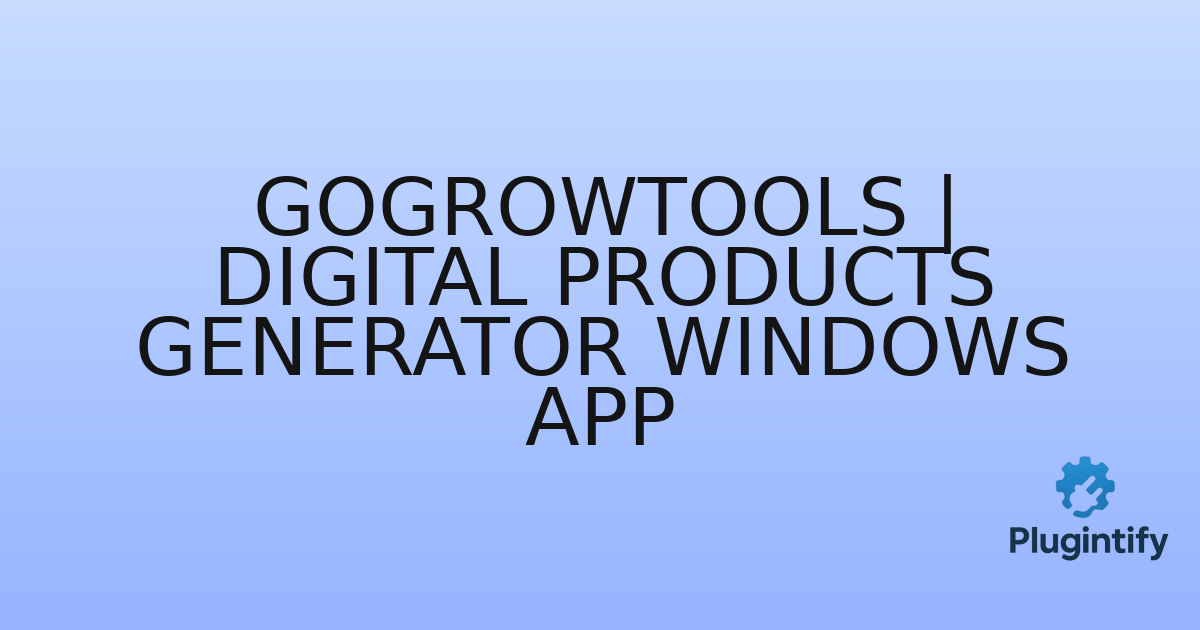 You are currently viewing GoGrowTools | Digital Products Generator Windows App