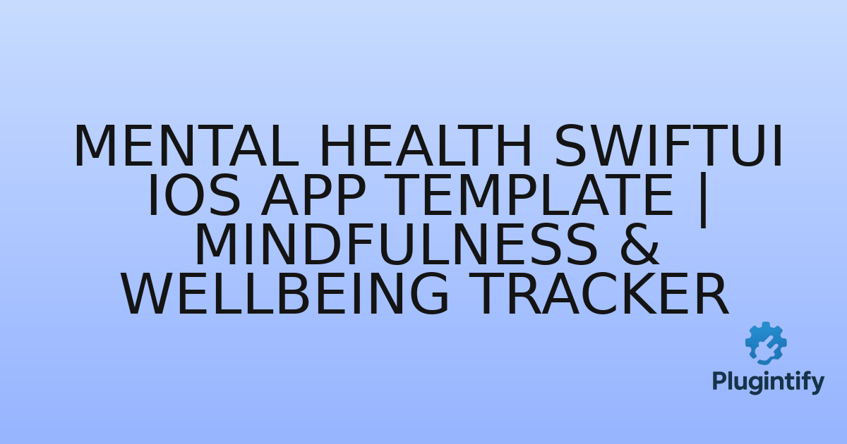 You are currently viewing Mental Health SwiftUI iOS App Template | Mindfulness & Wellbeing Tracker