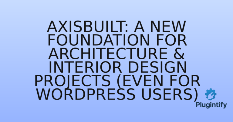Read more about the article Axisbuilt: A New Foundation for Architecture & Interior Design Projects (Even for WordPress Users)