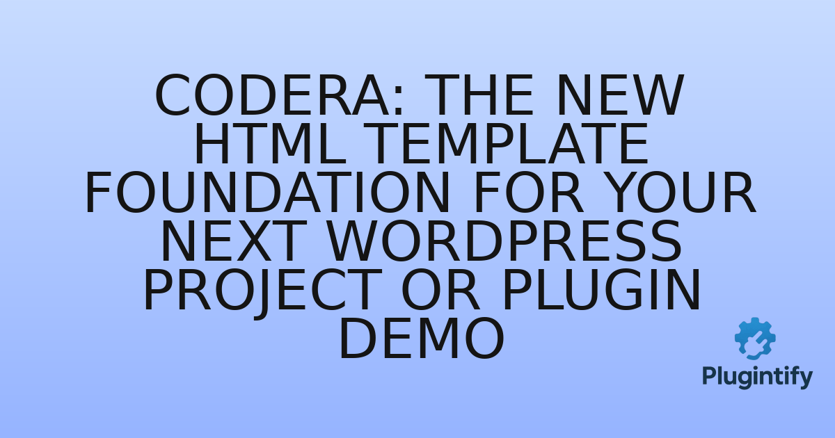 You are currently viewing Codera: The New HTML Template Foundation for Your Next WordPress Project or Plugin Demo