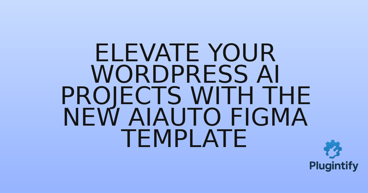 You are currently viewing Elevate Your WordPress AI Projects with the New AIAuto Figma Template