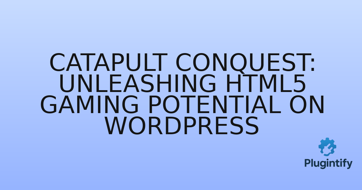 You are currently viewing Catapult Conquest: Unleashing HTML5 Gaming Potential on WordPress