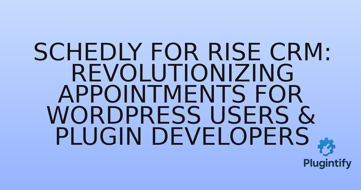 You are currently viewing Schedly for Rise CRM: Revolutionizing Appointments for WordPress Users & Plugin Developers
