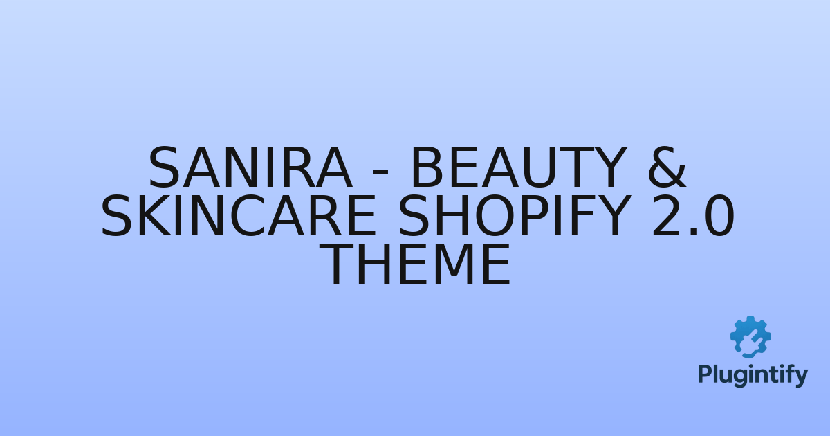 You are currently viewing Sanira – Beauty & Skincare Shopify 2.0 Theme