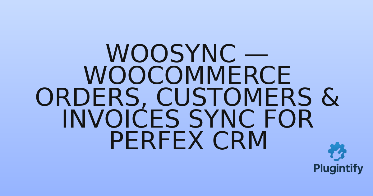 You are currently viewing WooSync — WooCommerce Orders, Customers & Invoices Sync for Perfex CRM