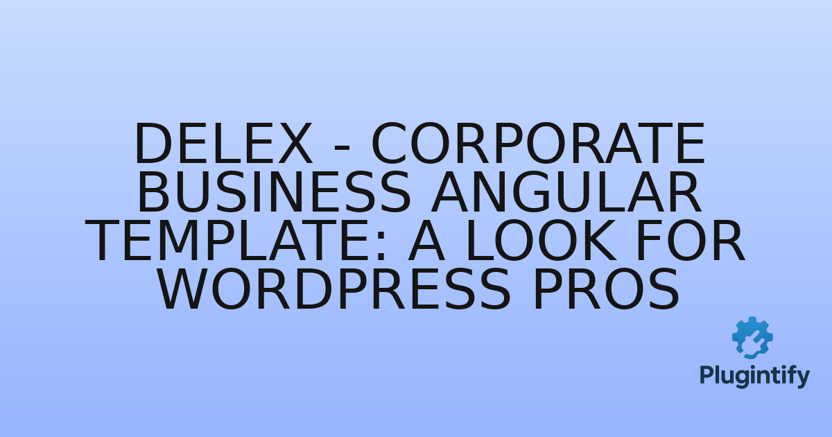 You are currently viewing Delex – Corporate Business Angular Template: A Look for WordPress Pros
