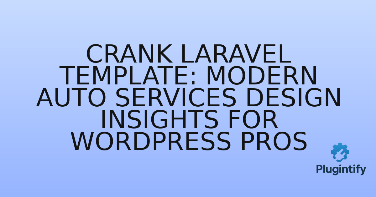 You are currently viewing Crank Laravel Template: Modern Auto Services Design Insights for WordPress Pros