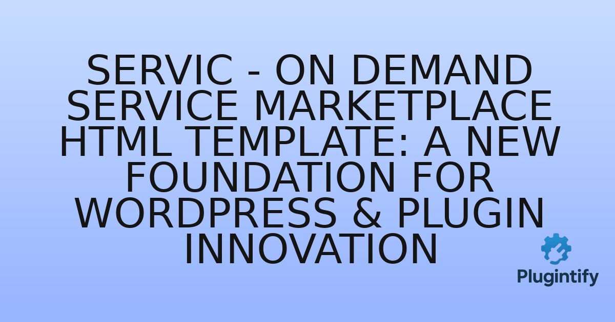 You are currently viewing Servic – On Demand Service Marketplace HTML Template: A New Foundation for WordPress & Plugin Innovation