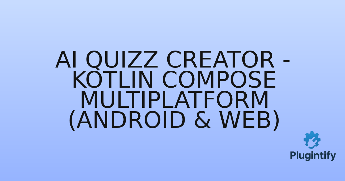 You are currently viewing AI Quizz Creator – Kotlin Compose Multiplatform (Android & Web)