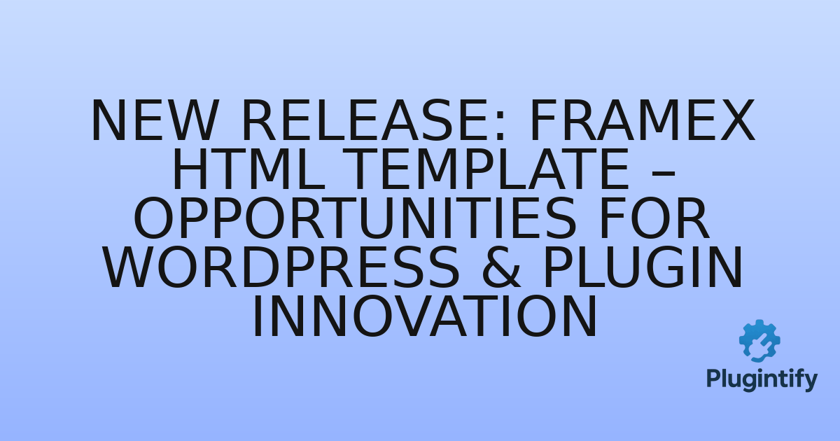 You are currently viewing New Release: Framex HTML Template – Opportunities for WordPress & Plugin Innovation