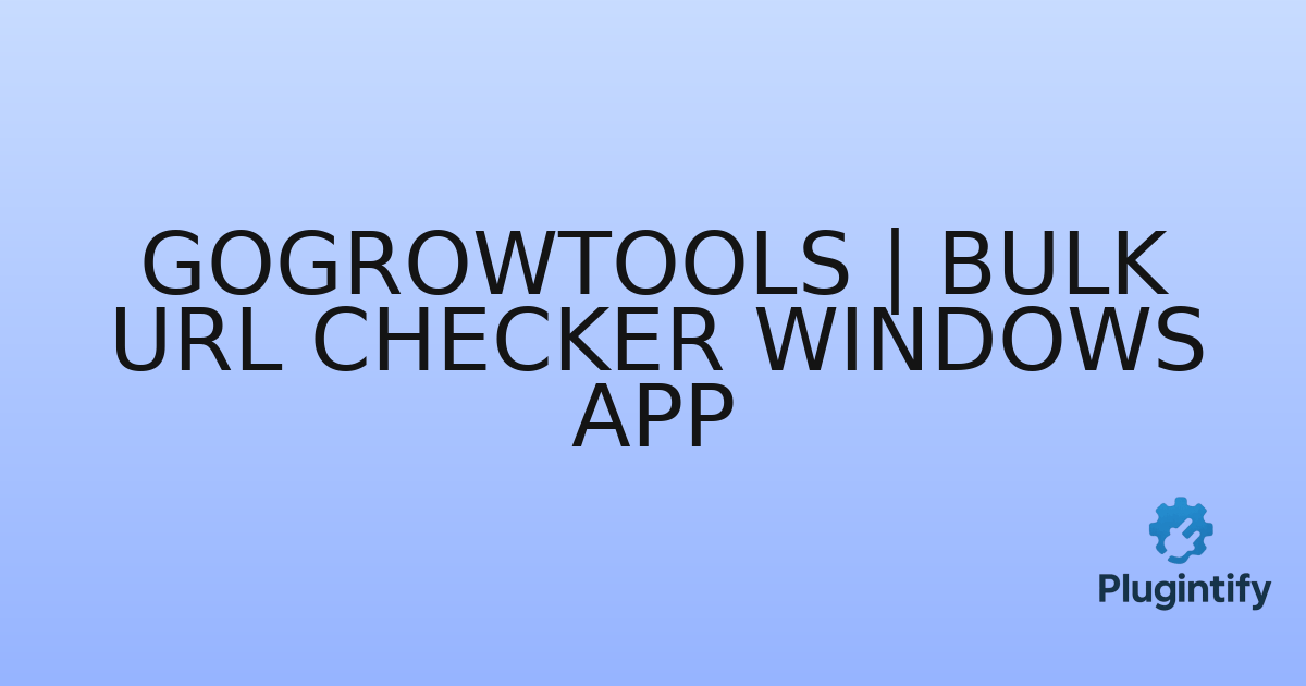 You are currently viewing GoGrowTools | Bulk URL Checker Windows App