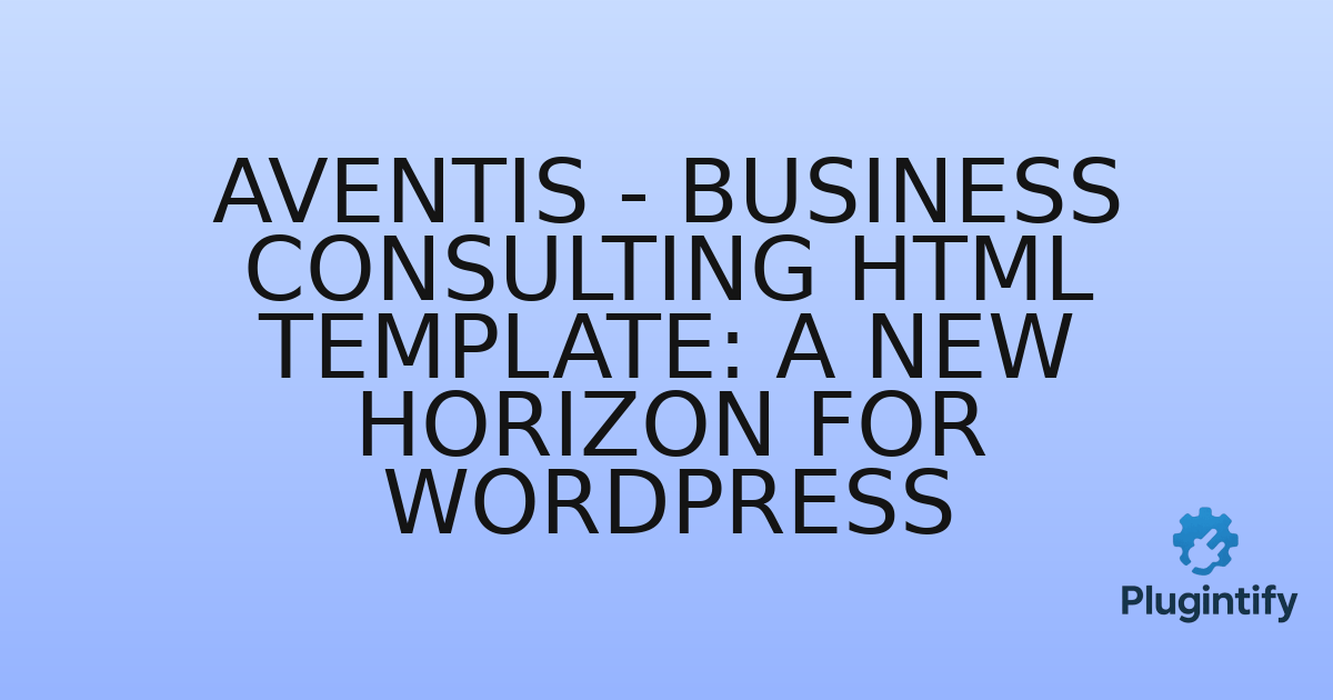 You are currently viewing Aventis – Business Consulting HTML Template: A New Horizon for WordPress