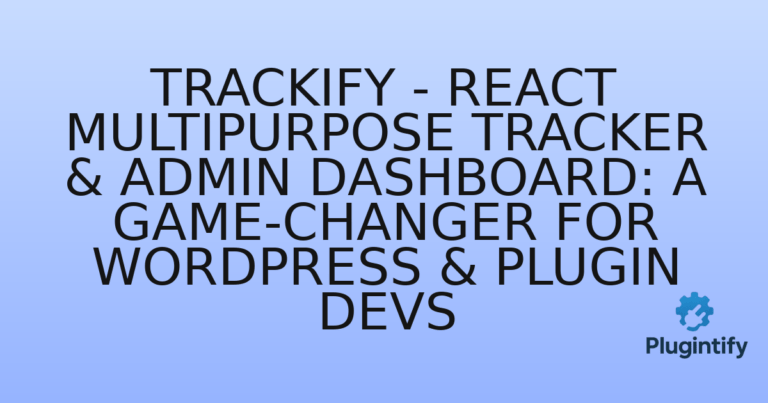 Read more about the article Trackify – React Multipurpose Tracker & Admin Dashboard: A Game-Changer for WordPress & Plugin Devs