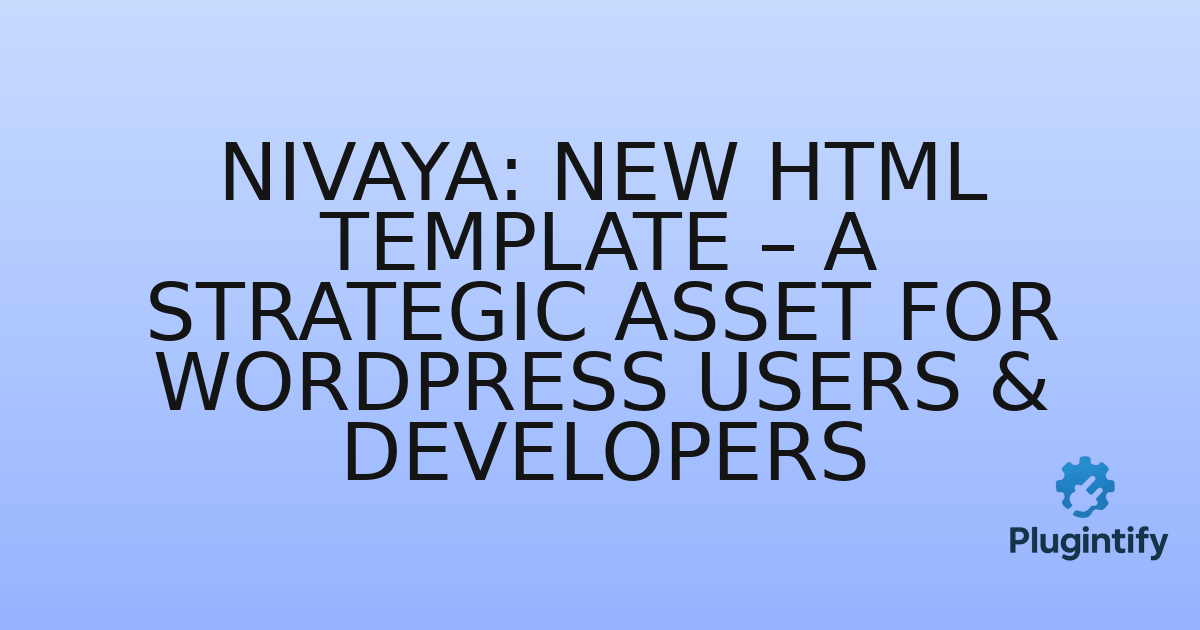 You are currently viewing Nivaya: New HTML Template – A Strategic Asset for WordPress Users & Developers