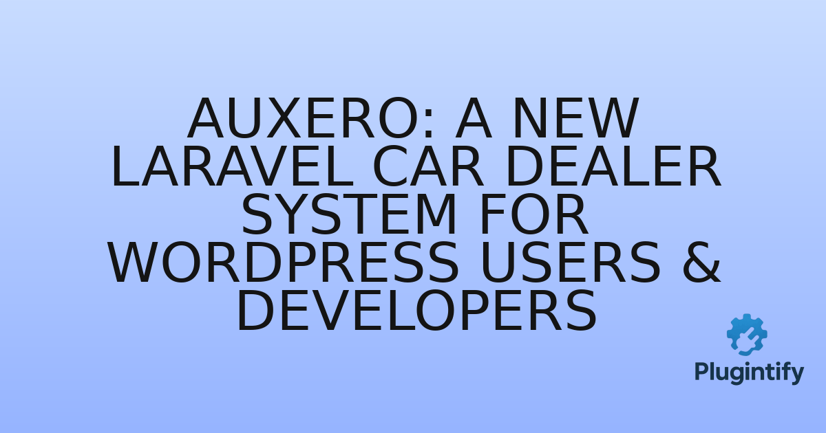 You are currently viewing Auxero: A New Laravel Car Dealer System for WordPress Users & Developers