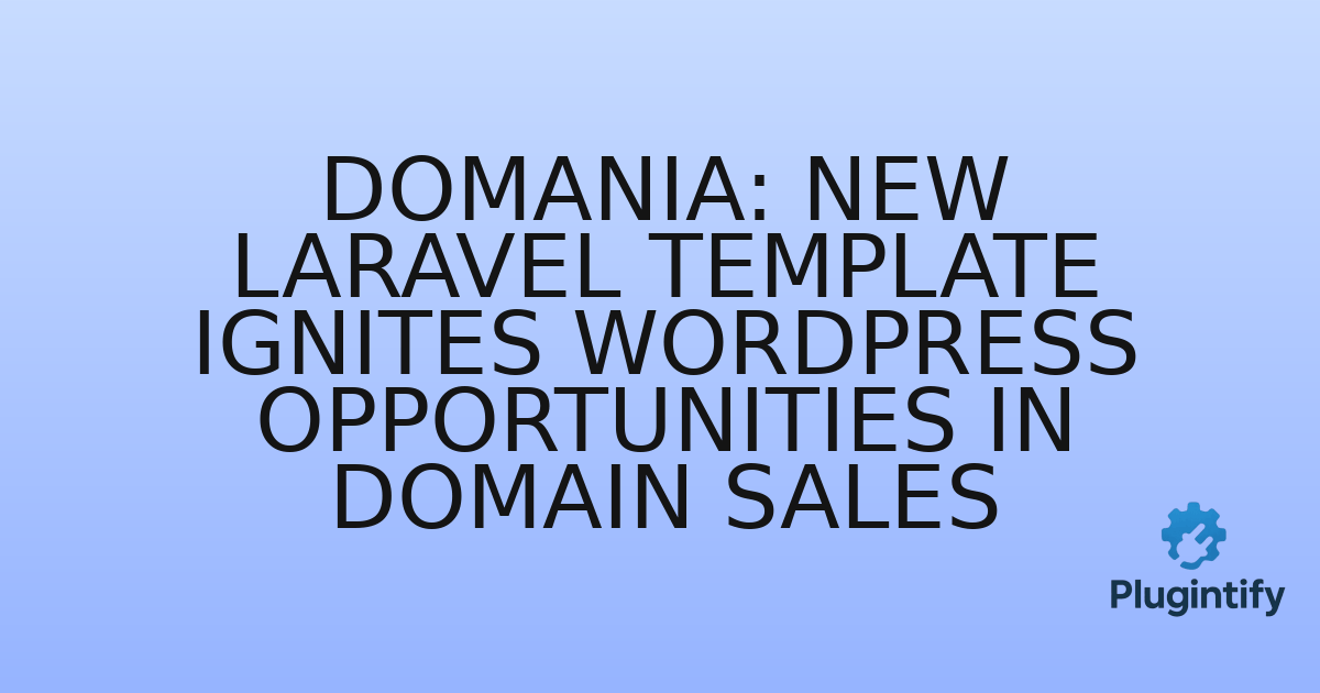 You are currently viewing Domania: New Laravel Template Ignites WordPress Opportunities in Domain Sales