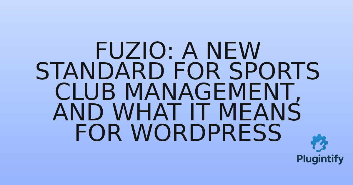 You are currently viewing Fuzio: A New Standard for Sports Club Management, and What It Means for WordPress