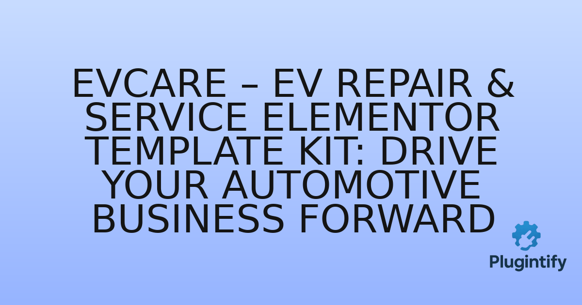 You are currently viewing Evcare – EV Repair & Service Elementor Template Kit: Drive Your Automotive Business Forward