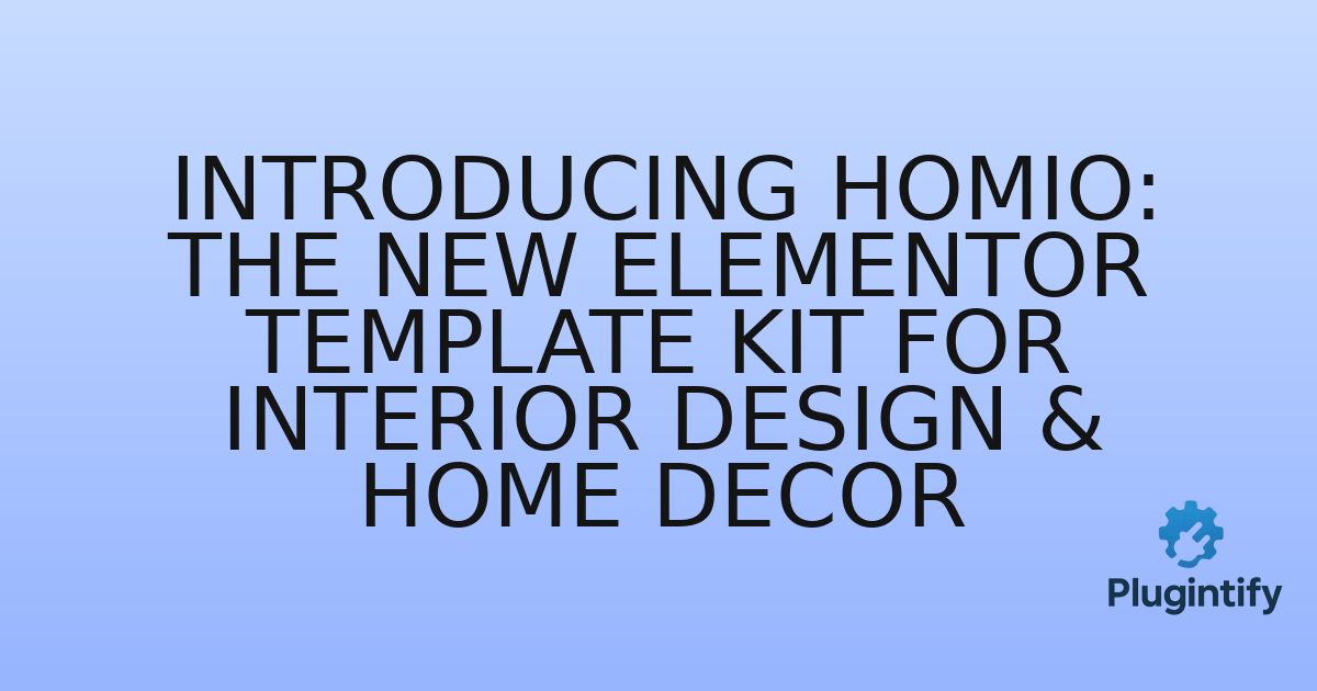 You are currently viewing Introducing Homio: The New Elementor Template Kit for Interior Design & Home Decor