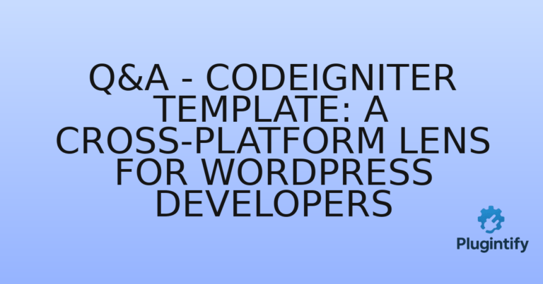 Read more about the article Q&A – CodeIgniter Template: A Cross-Platform Lens for WordPress Developers
