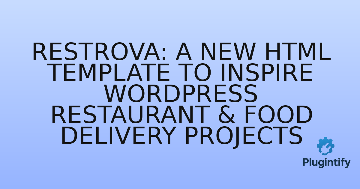 You are currently viewing Restrova: A New HTML Template to Inspire WordPress Restaurant & Food Delivery Projects