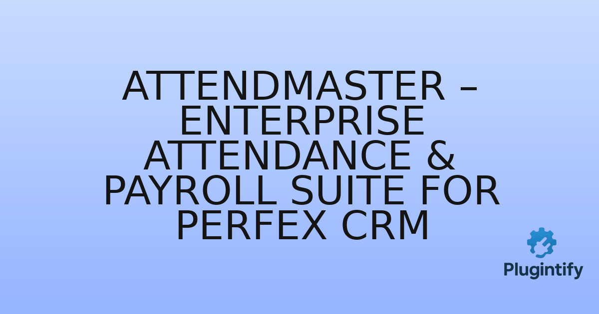 You are currently viewing AttendMaster – Enterprise Attendance & Payroll Suite for Perfex CRM