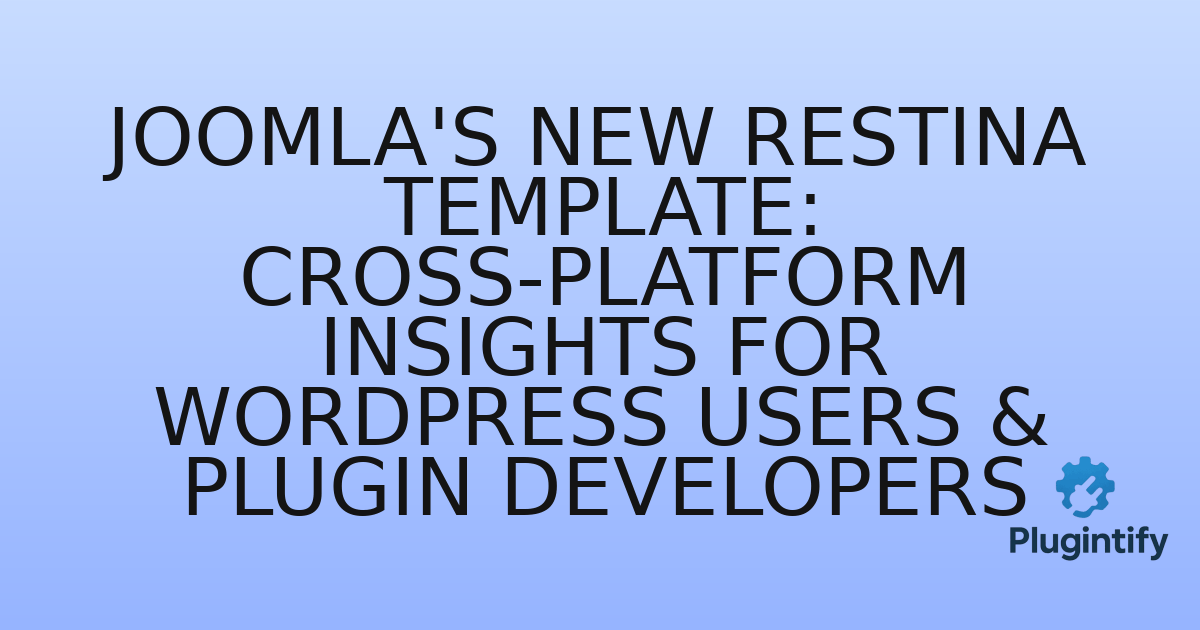 You are currently viewing Joomla’s New Restina Template: Cross-Platform Insights for WordPress Users & Plugin Developers