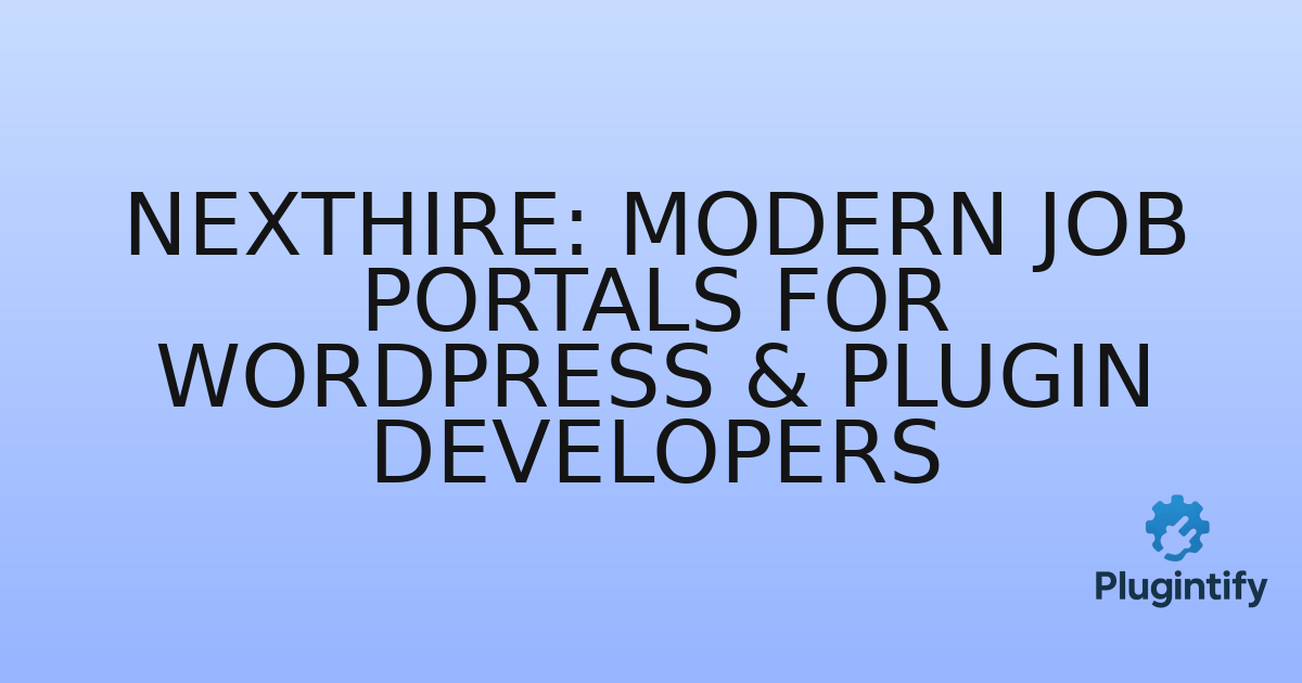 You are currently viewing NextHire: Modern Job Portals for WordPress & Plugin Developers