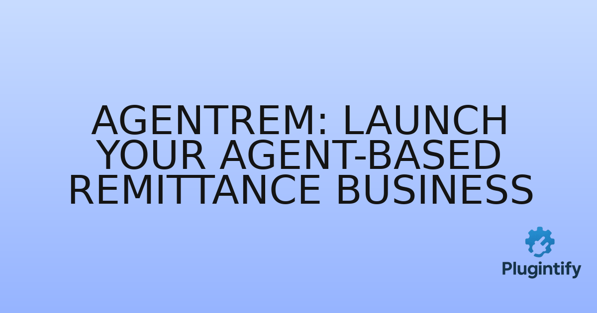 You are currently viewing AgentRem: Launch Your Agent-Based Remittance Business