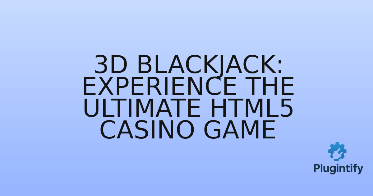 You are currently viewing 3D Blackjack: Experience the Ultimate HTML5 Casino Game