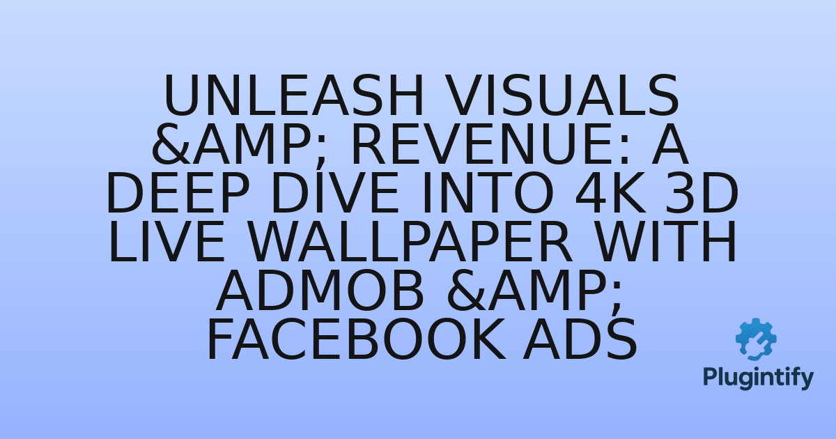 You are currently viewing Unleash Visuals & Revenue: A Deep Dive into 4K 3D Live Wallpaper with AdMob & Facebook Ads