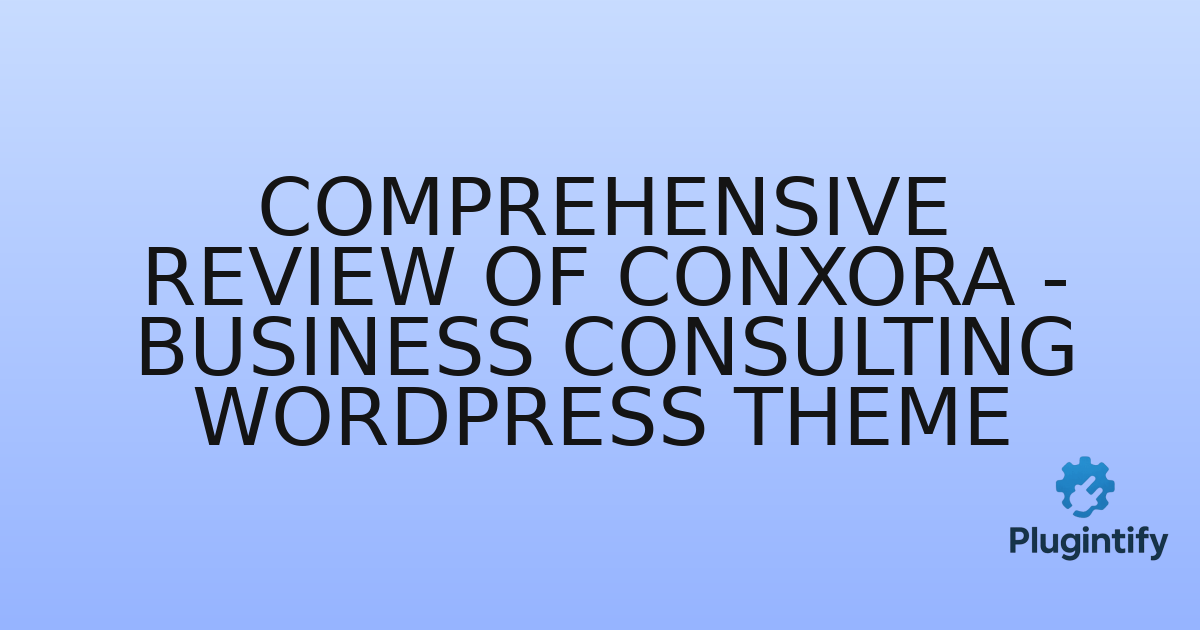 You are currently viewing Comprehensive Review of Conxora – Business Consulting WordPress Theme