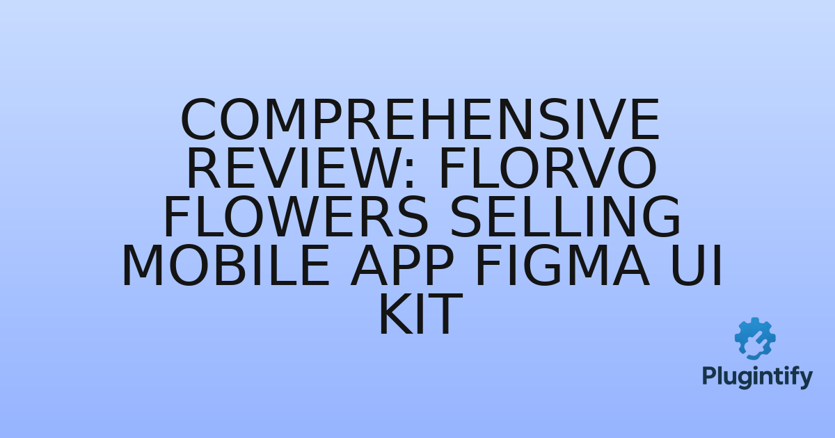 You are currently viewing Comprehensive Review: Florvo Flowers Selling Mobile App Figma UI Kit