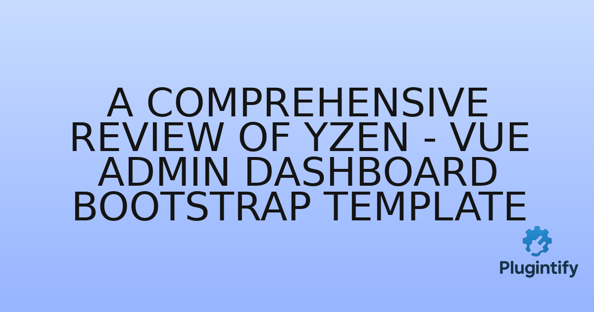 You are currently viewing A Comprehensive Review of Yzen – Vue Admin Dashboard Bootstrap Template