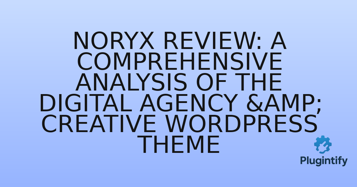 You are currently viewing Noryx Review: A Comprehensive Analysis of the Digital Agency & Creative WordPress Theme