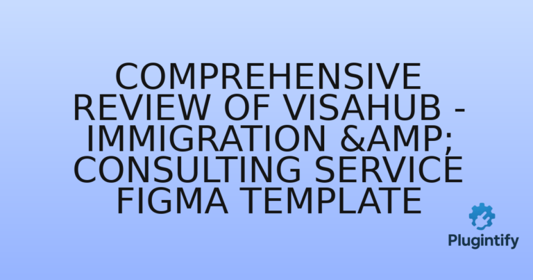 Read more about the article Comprehensive Review of VisaHub – Immigration & Consulting Service Figma Template
