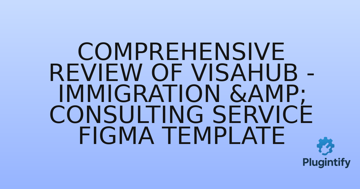 You are currently viewing Comprehensive Review of VisaHub – Immigration & Consulting Service Figma Template