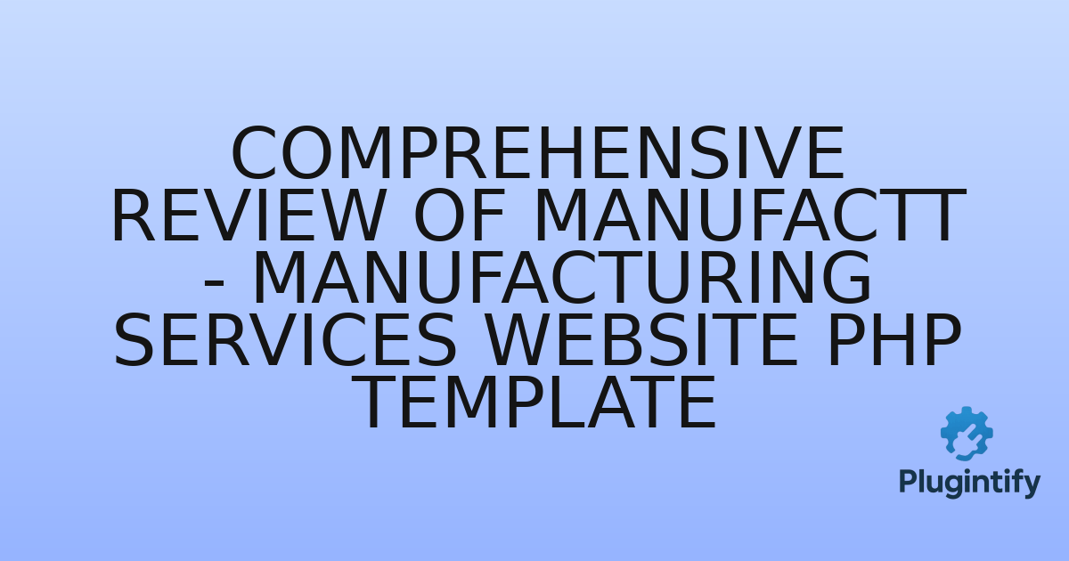 You are currently viewing Comprehensive Review of Manufactt – Manufacturing Services Website PHP Template