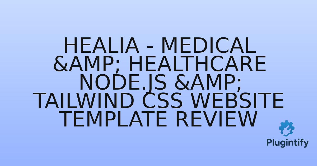 You are currently viewing Healia – Medical & Healthcare Node.js & Tailwind CSS Website Template Review