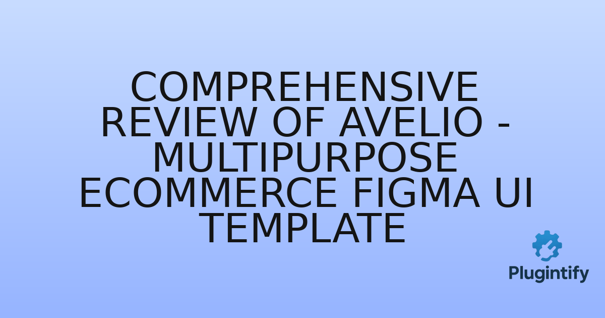 You are currently viewing Comprehensive Review of Avelio – Multipurpose eCommerce Figma UI Template