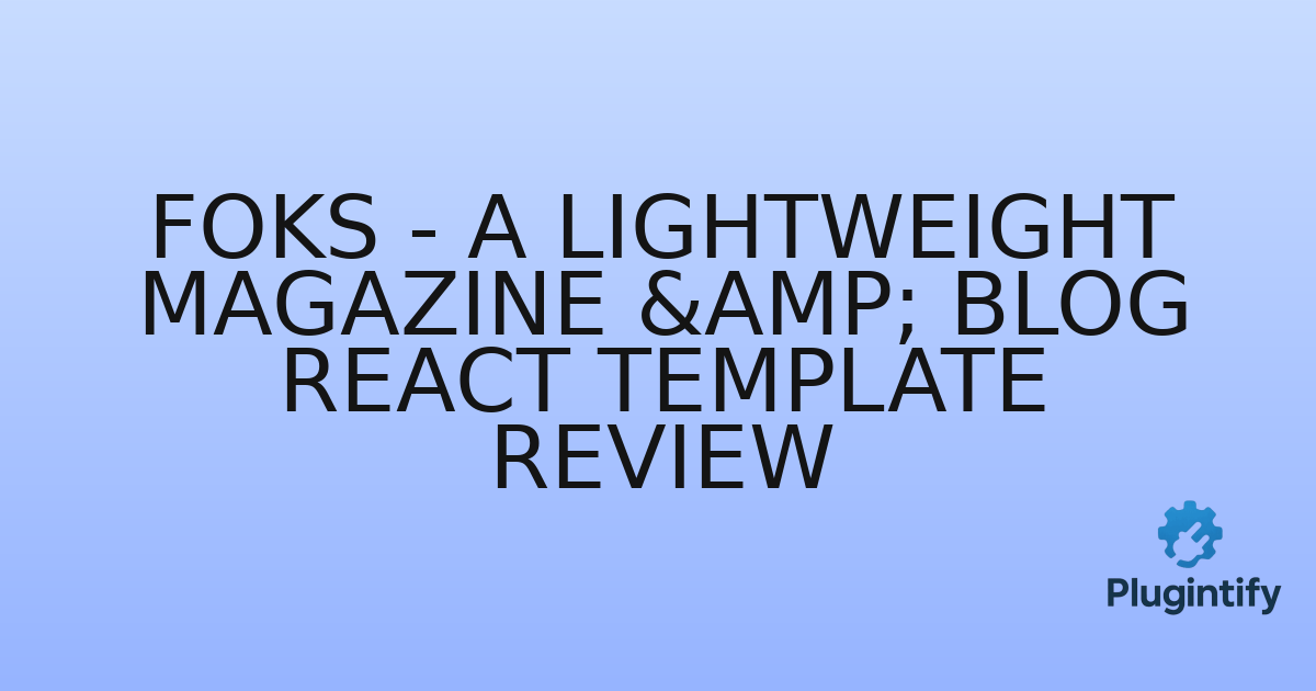 You are currently viewing Foks – A Lightweight Magazine & Blog React Template Review