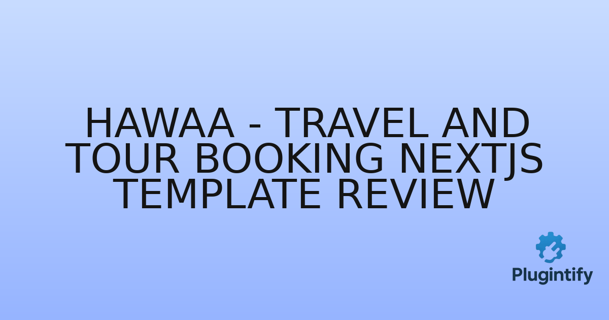 You are currently viewing Hawaa – Travel and Tour Booking NextJS Template Review