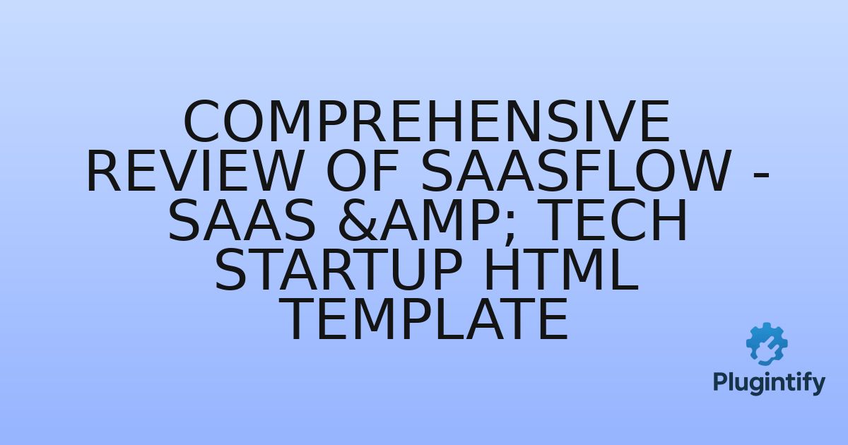 You are currently viewing Comprehensive Review of Saasflow – SaaS & Tech Startup HTML Template
